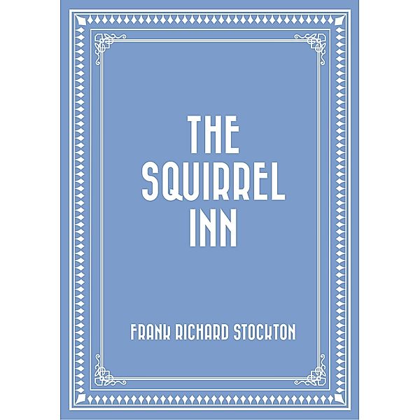 The Squirrel Inn, Frank Richard Stockton