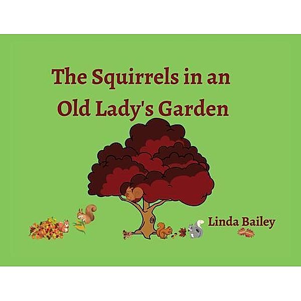 The Squirrels in an Old Lady's Garden, Linda Bailey