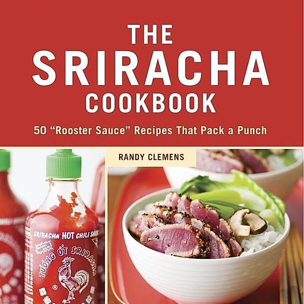 The Sriracha Cookbook, Randy Clemens