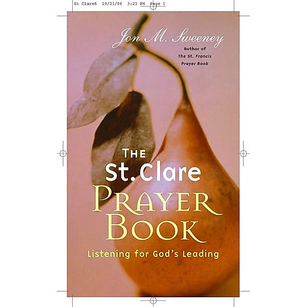 The St. Clare Prayer Book: Listening for God's Leading, Jon M. Sweeney