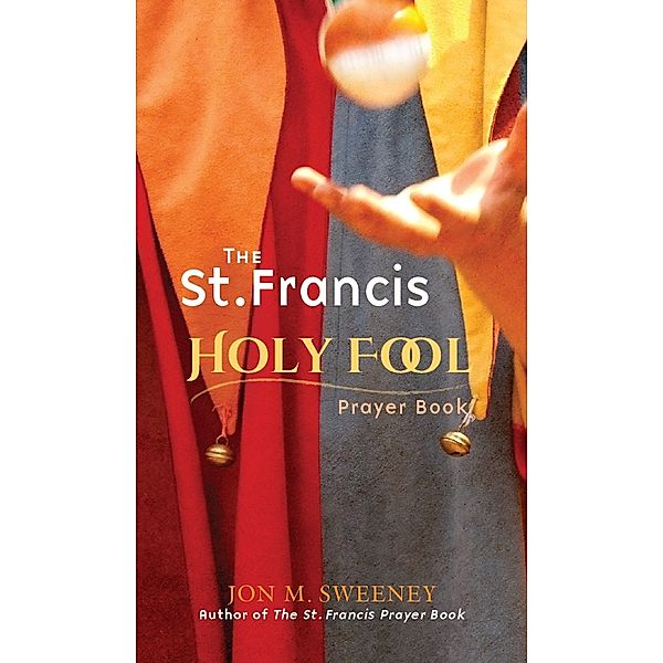 The St. Francis Holy Fool Prayer Book, Jon M. Sweeney