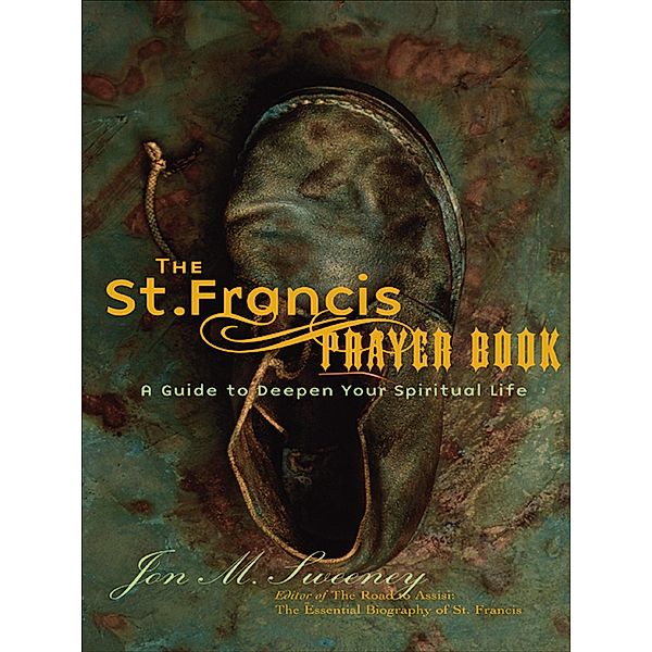 The St. Francis Prayer Book: A Guide to Deepen Your Spiritual Life / US, Jon M. Sweeney