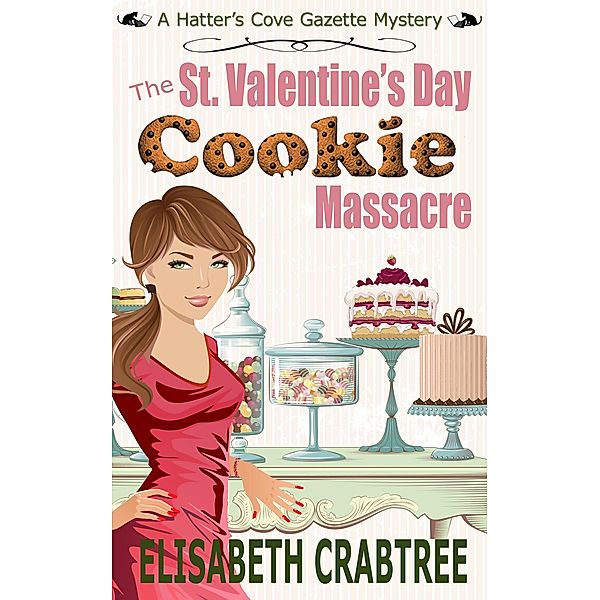The St. Valentine's Cookie Massacre (Hatter's Cove Gazette Mystery, #1), Elisabeth Crabtree
