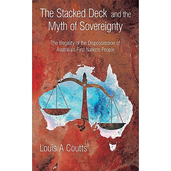 The Stacked Deck and the Myth of Sovereignty, Louis A Coutts