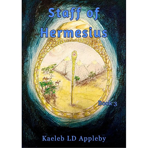 The Staff of Hermesius (The Legacy of the Spirit Rings, #3) / The Legacy of the Spirit Rings, Kaeleb LD Appleby