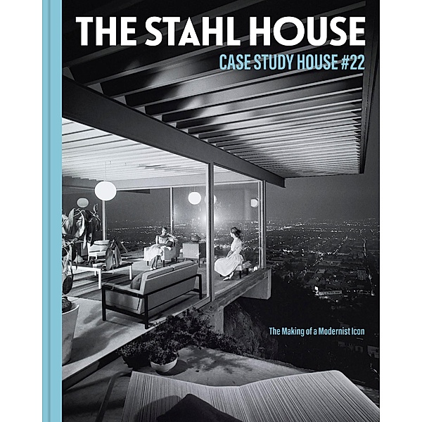 The Stahl House: Case Study House #22, Bruce Stahl, Shari Stahl Gronwald