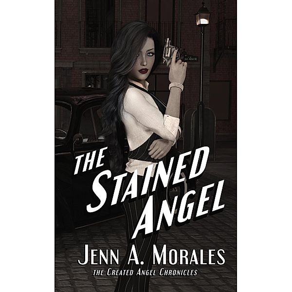 The Stained Angel (2nd Edition) / The Created Angel Chronicles, Jenn A. Morales