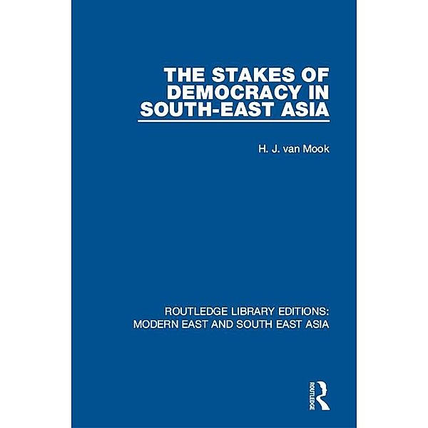 The Stakes of Democracy in South-East Asia (RLE Modern East and South East Asia), H. van Mook