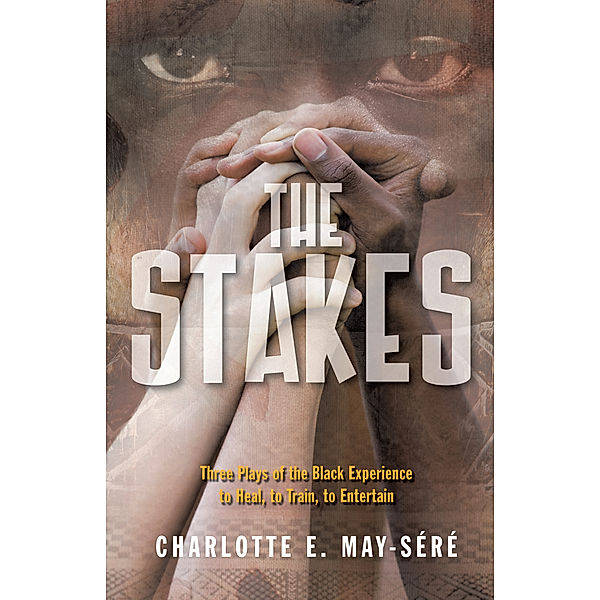The Stakes: Three Plays of the Black Experience, Charlotte E. May-Séré
