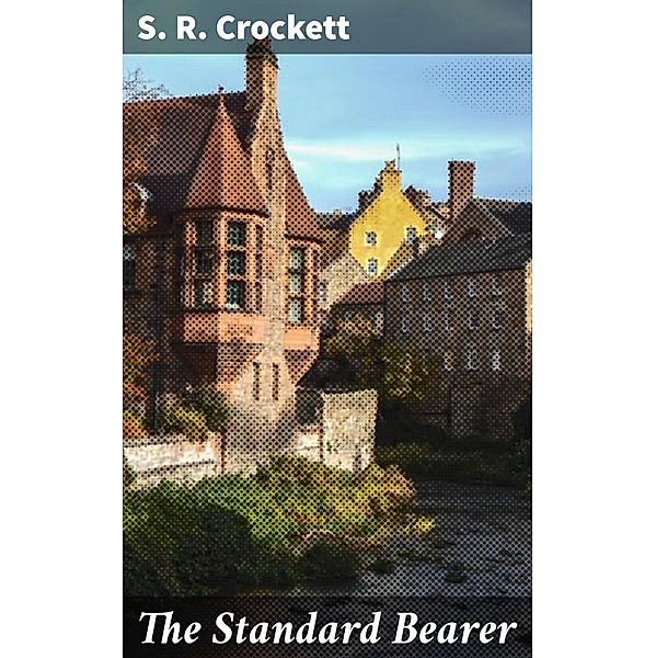 The Standard Bearer, S. R. Crockett