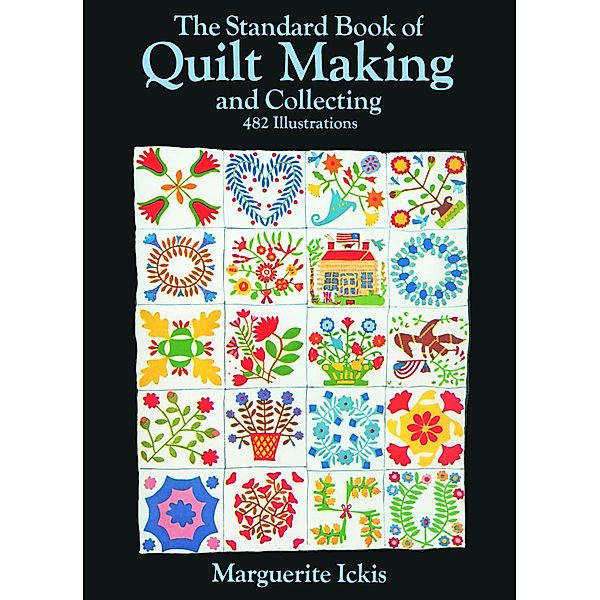 The Standard Book of Quilt Making and Collecting / Dover Quilting, Marguerite Ickis