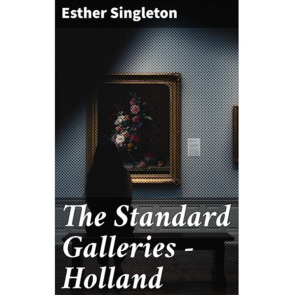 The Standard Galleries - Holland, Esther Singleton