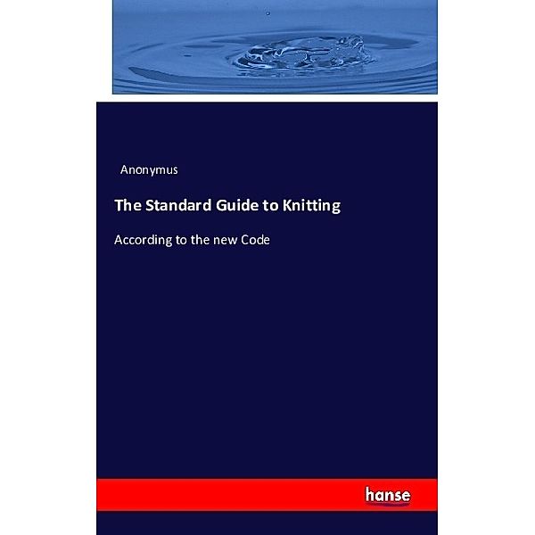 The Standard Guide to Knitting, Anonym