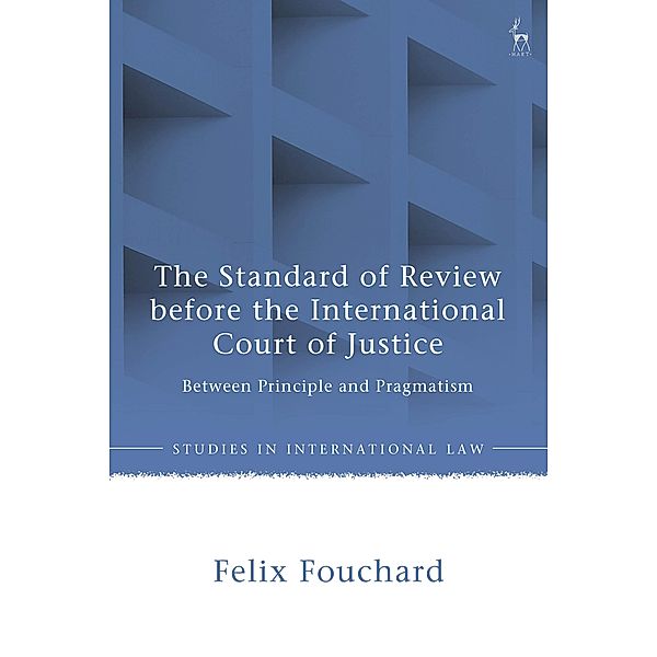 The Standard of Review before the International Court of Justice, Felix Fouchard