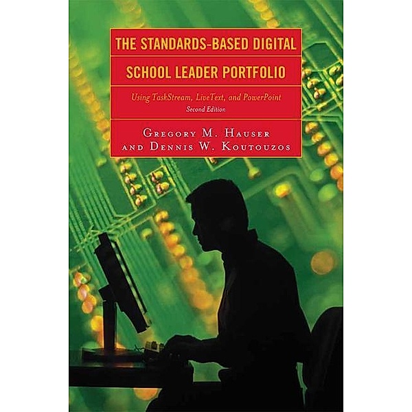 The Standards-Based Digital School Leader Portfolio, Gregory M. Hauser, Dennis W. Koutouzos