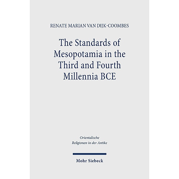 The Standards of Mesopotamia in the Third and Fourth Millennia BCE, Renate Marian van Dijk-Coombes