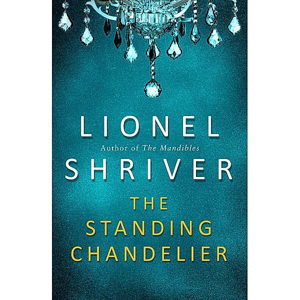 The Standing Chandelier, Lionel Shriver