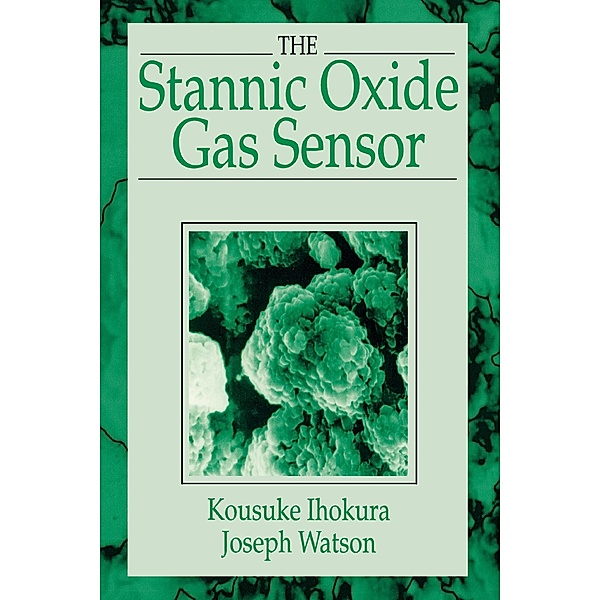 The Stannic Oxide Gas SensorPrinciples and Applications, Kousuke Ihokura, Joseph Watson