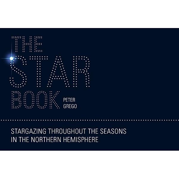 The Star Book: Stargazing throughout the seasons in the Northern Hemisphere / David & Charles, Peter Grego