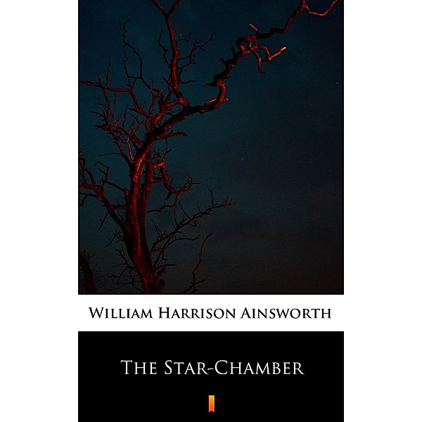 The Star-Chamber, William Harrison Ainsworth