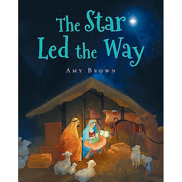 The Star Led the Way / Christian Faith Publishing, Inc., Amy Brown