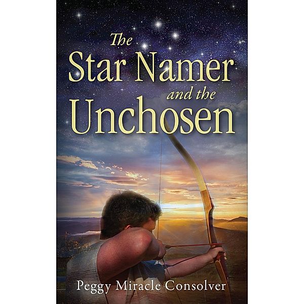 The Star Namer and the Unchosen / Carpenter's Son Publishing, Peggy Miracle Consolver