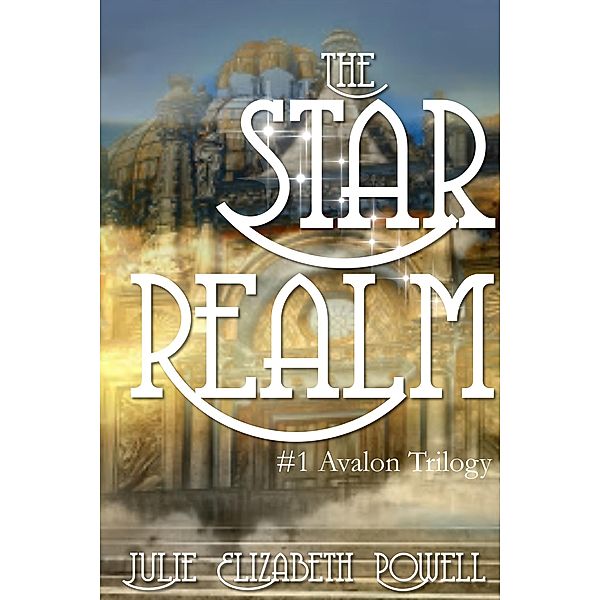 The Star Realm (The Star Realm #1 The Avalon Trilogy), Julie Elizabeth Powell