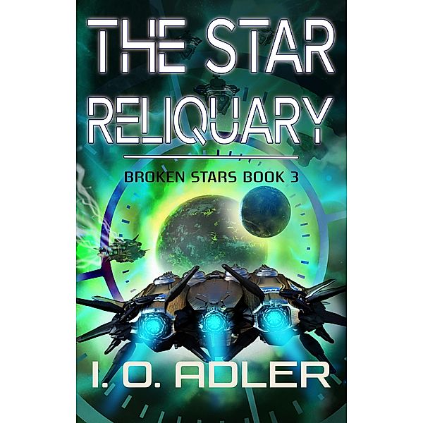 The Star Reliquary (Broken Stars, #3) / Broken Stars, I. O. Adler