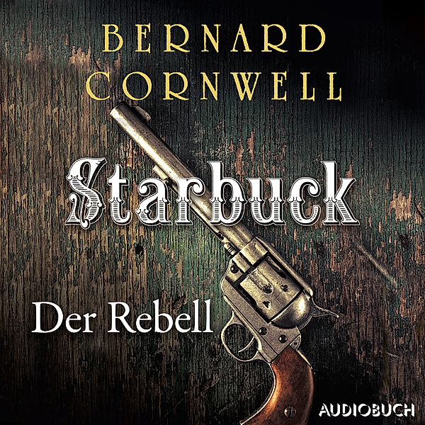 The Starbuck Chronicles - 1 - Starbuck: Der Rebell, Bernard Cornwell