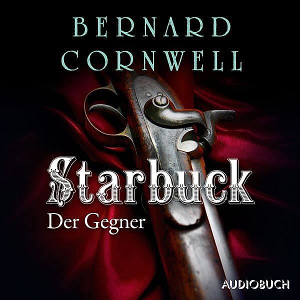 The Starbuck Chronicles - 3 - Starbuck: Der Gegner, Bernard Cornwell