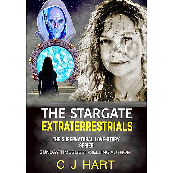 The Stargate Extraterrestrials (The Supernatural Love Story Series, #2) / The Supernatural Love Story Series, Christine Joanna Hart, C. J. Hart
