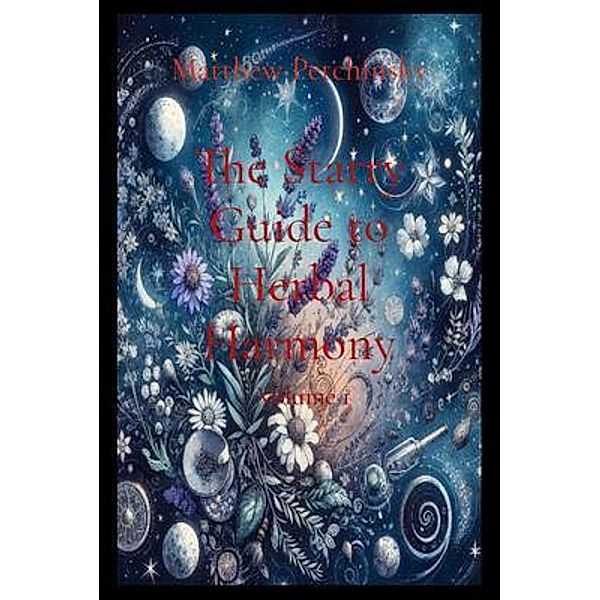 The Starry Guide to Herbal Harmony, Matthew Edward Petchinsky