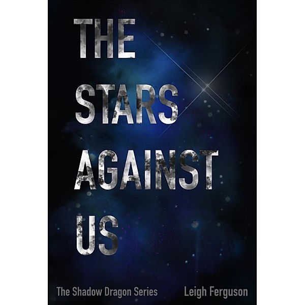 The Stars Against Us (Shadow Dragon Series, #3) / Shadow Dragon Series, Leigh Ferguson