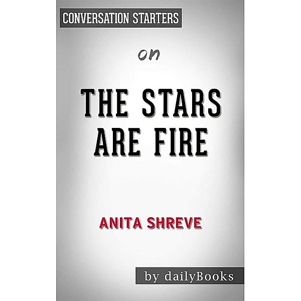 The Stars Are Fire: byAnita Shreve | Conversation Starters, dailyBooks