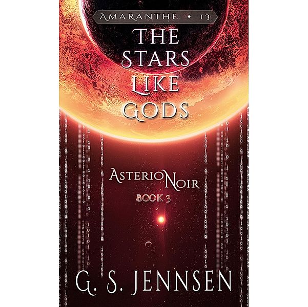 The Stars Like Gods (Asterion Noir Book 3) / Amaranthe, G. S. Jennsen