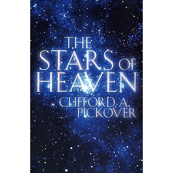 The Stars of Heaven, Clifford A. Pickover