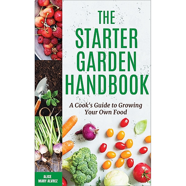 The Starter Garden Handbook, Alice Mary Alvrez