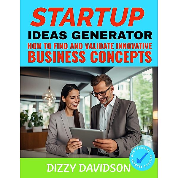 The Startup Idea Generator: How to Find and Validate Innovative Business Concepts / Startup, Dizzy Davidson