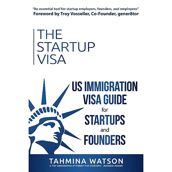 The Startup Visa: U.S. Immigration Visa Guide for Startups and Founders, Tahmina Watson