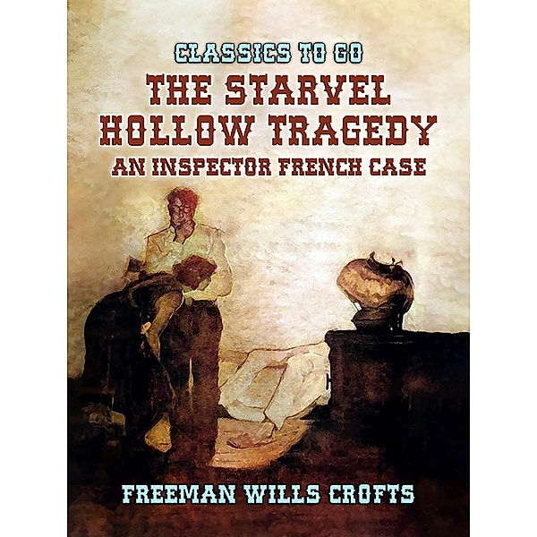 The Starvel Hollow Tragedy An Inspector French Case, Freeman Wills Crofts