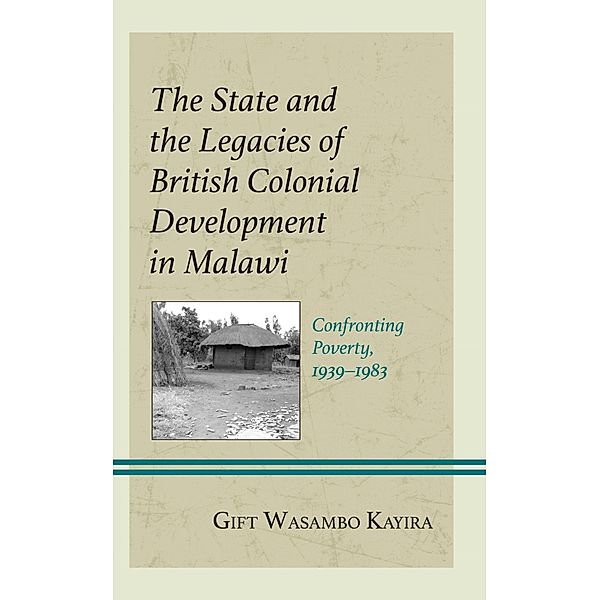 The State and the Legacies of British Colonial Development in Malawi, Gift Wasambo Kayira