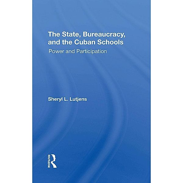 The State, Bureaucracy, And The Cuban Schools, Sheryl L. Lutjens