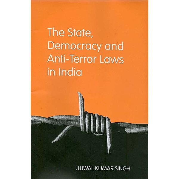 The State, Democracy and Anti-Terror Laws in India, Ujjwal Kumar Singh