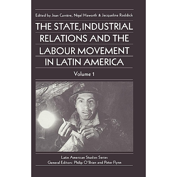The State, Industrial Relations and the Labour Movement in Latin America / Latin American Studies Series