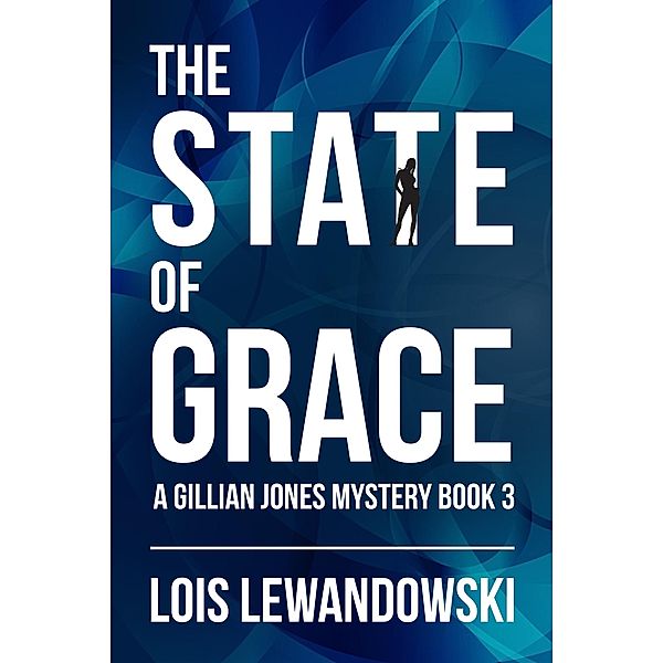 The State of Grace (The Gillian Jones Series, #3) / The Gillian Jones Series, Lois Lewandowski