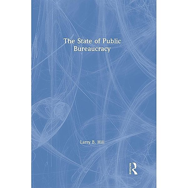 The State of Public Bureaucracy, Larry B. Hill