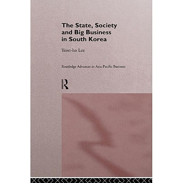 The State, Society and Big Business in South Korea, Yeon-Ho Lee