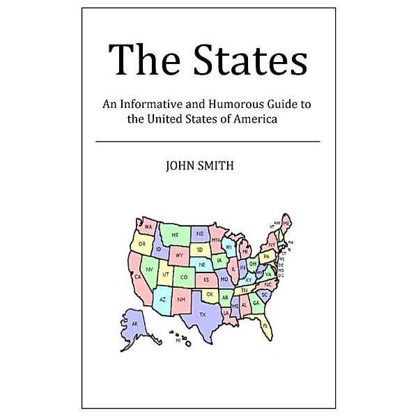 The States: An Informative and Humorous Guide to the United States of America, John Smith