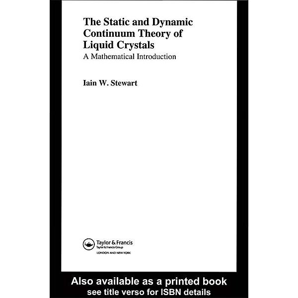 The Static and Dynamic Continuum Theory of Liquid Crystals, Iain W. Stewart