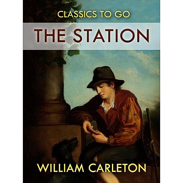 The Station; The Party Fight And Funeral; The Lough Derg Pilgrim, William Carleton